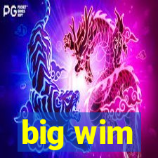 big wim